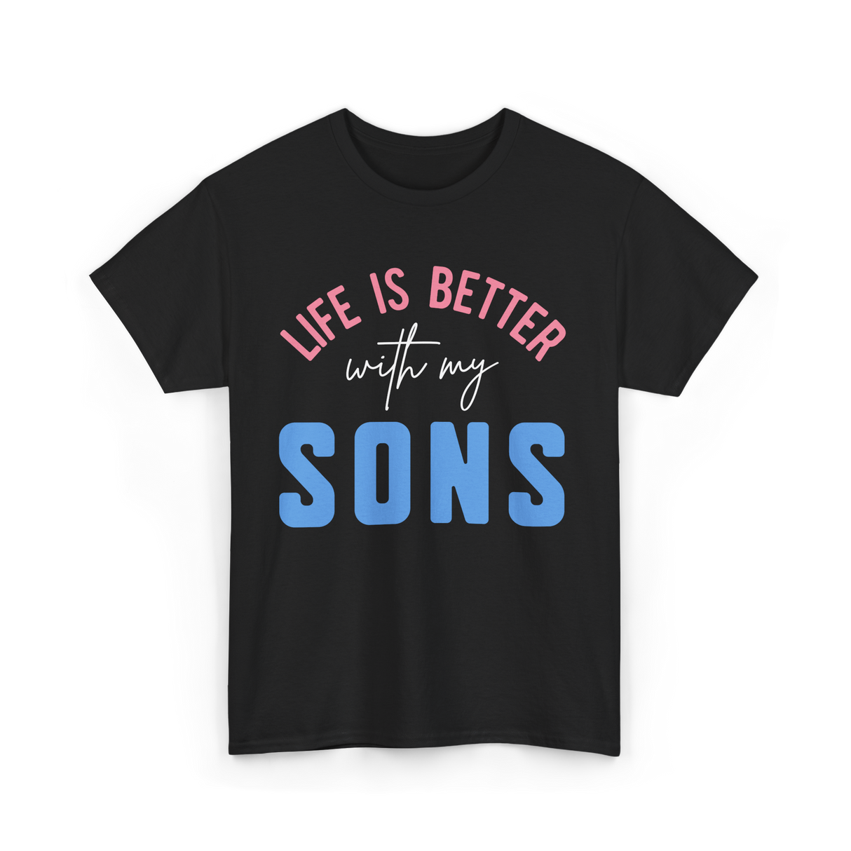 Life Is Better Sons Inspiration T-Shirt - Black