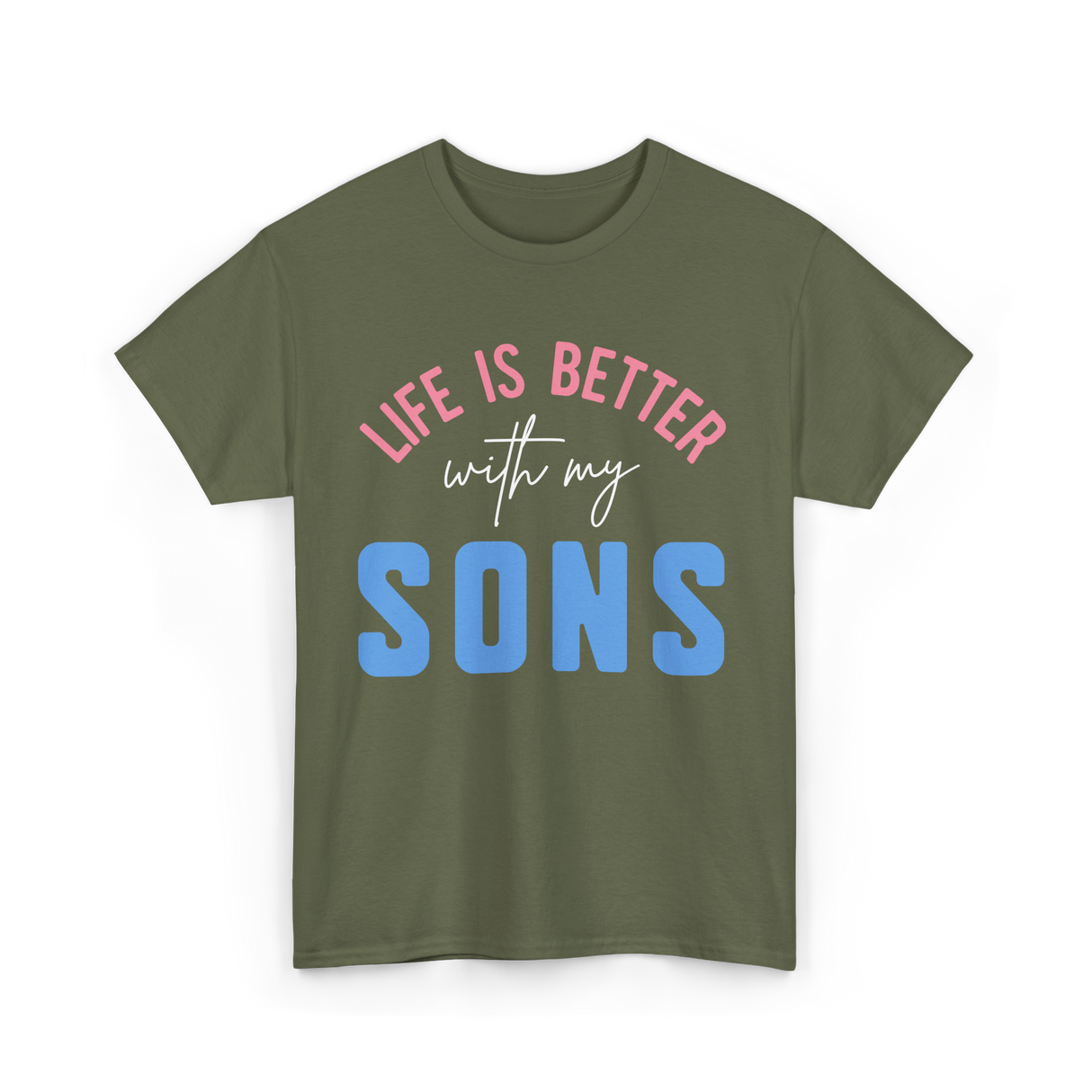 Life Is Better Sons Inspiration T-Shirt - Military Green