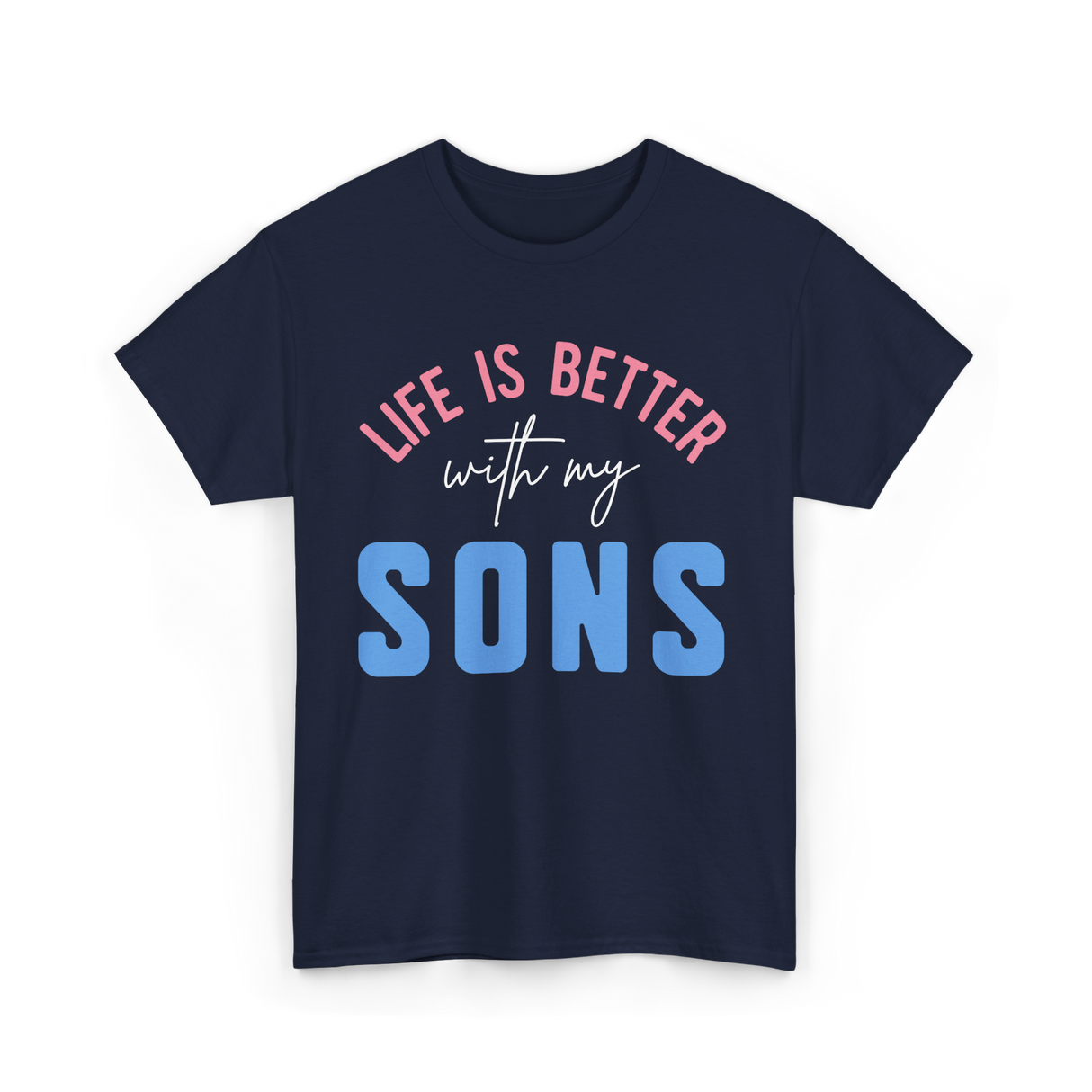 Life Is Better Sons Inspiration T-Shirt - Navy