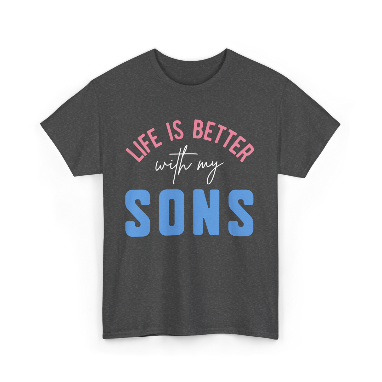 Life Is Better Sons Inspiration T-Shirt - Dark Heather