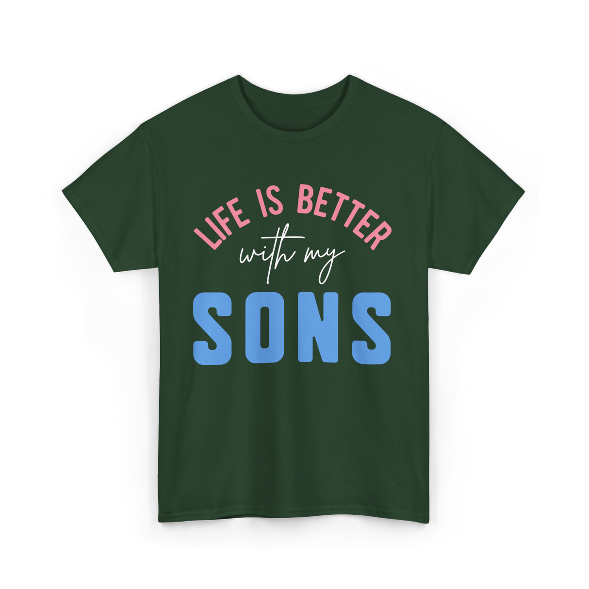 Life Is Better Sons Inspiration T-Shirt - Forest Green