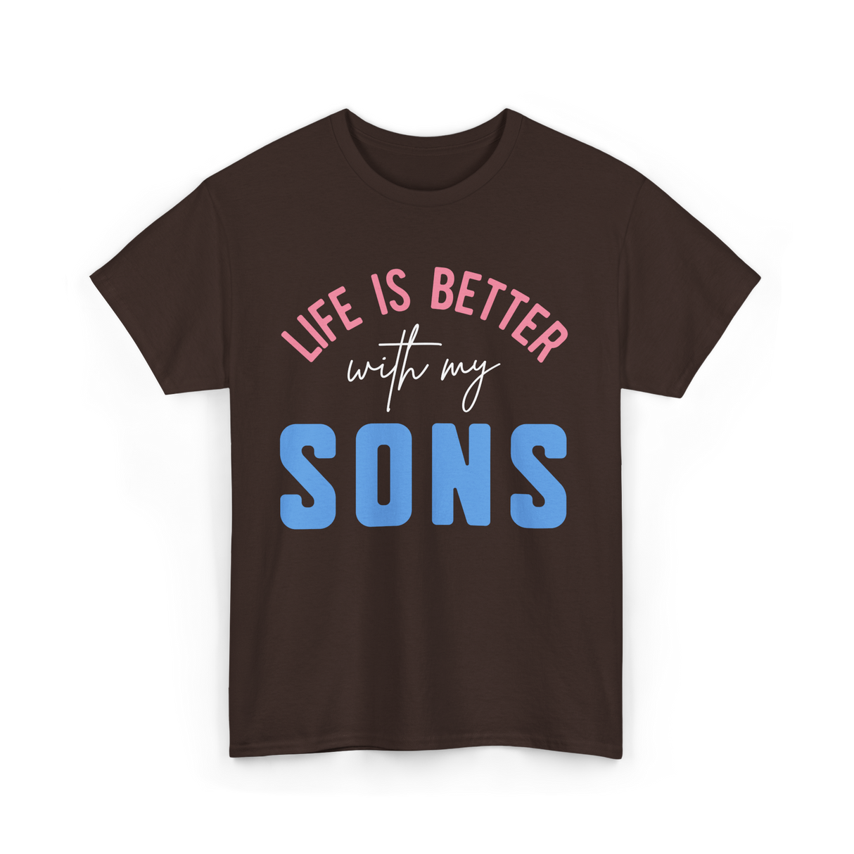 Life Is Better Sons Inspiration T-Shirt - Dark Chocolate