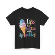 Life is Better Sprinkles Ice Cream T-Shirt - Black