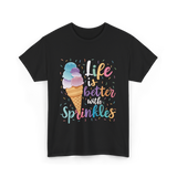 Life is Better Sprinkles Ice Cream T-Shirt - Black