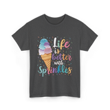 Life is Better Sprinkles Ice Cream T-Shirt - Dark Heather