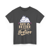 Life Is Better With Besties Friendship T-Shirt - Dark Heather