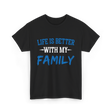 Life Is Better With Family T-Shirt - Black