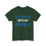 Life Is Better With Family T-Shirt - Forest Green