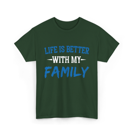 Life Is Better With Family T-Shirt - Forest Green