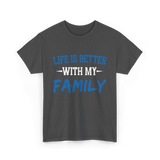 Life Is Better With Family T-Shirt - Dark Heather