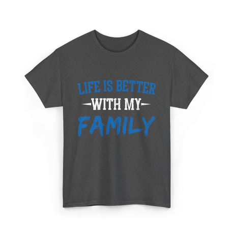 Life Is Better With Family T-Shirt - Dark Heather