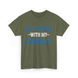 Life Is Better With Family T-Shirt - Military Green