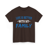 Life Is Better With Family T-Shirt - Dark Chocolate