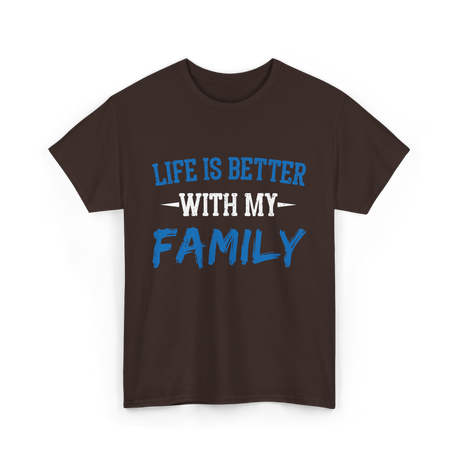 Life Is Better With Family T-Shirt - Dark Chocolate