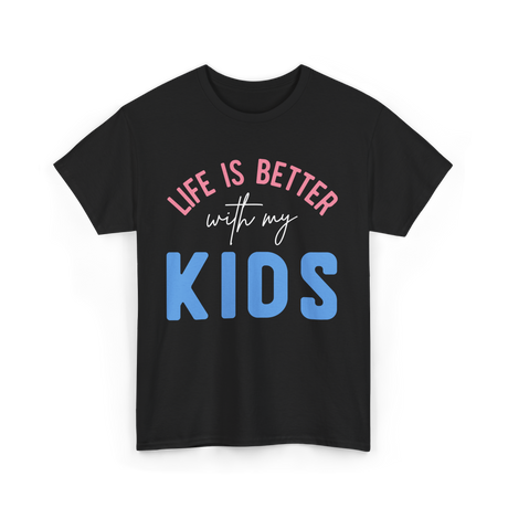 Life Is Better With Kids Motivation T-Shirt - Black