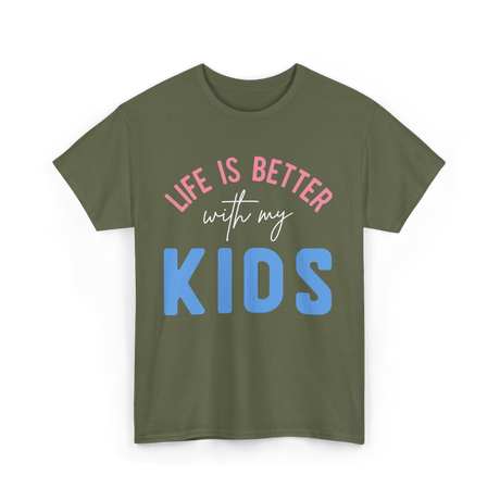 Life Is Better With Kids Motivation T-Shirt - Military Green