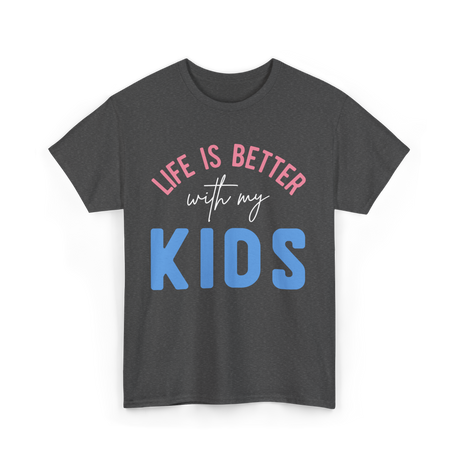 Life Is Better With Kids Motivation T-Shirt - Dark Heather