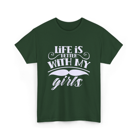 Life Is Better With My Girls Father T-Shirt - Forest Green