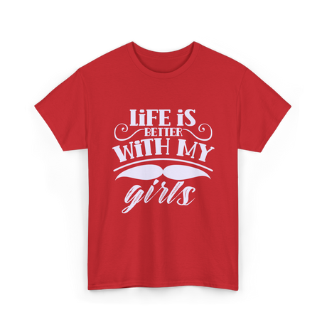 Life Is Better With My Girls Father T-Shirt - Red