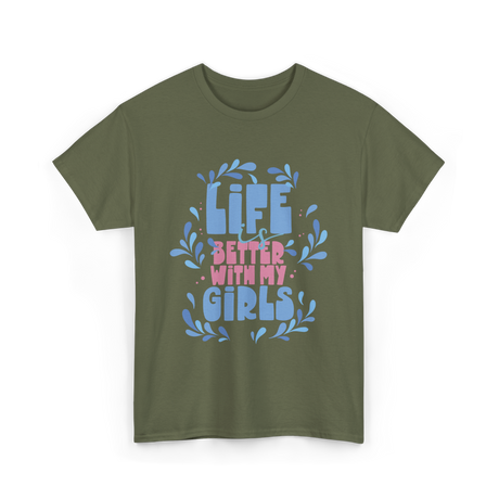 Life is Better with My Girls Mom T-Shirt - Military Green