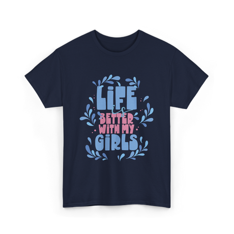 Life is Better with My Girls Mom T-Shirt - Navy