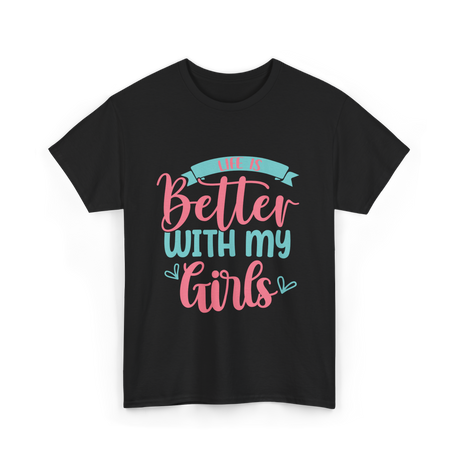 Life Is Better With My Girls Mom T-Shirt - Black