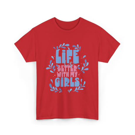 Life is Better with My Girls Mom T-Shirt - Red