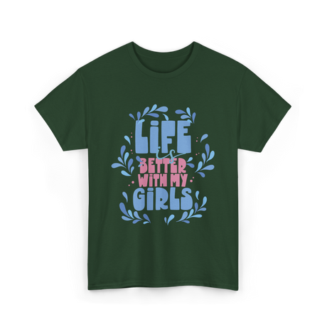 Life is Better with My Girls Mom T-Shirt - Forest Green