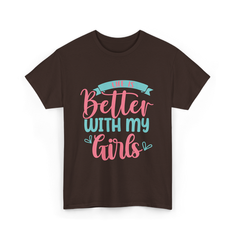 Life Is Better With My Girls Mom T-Shirt - Dark Chocolate