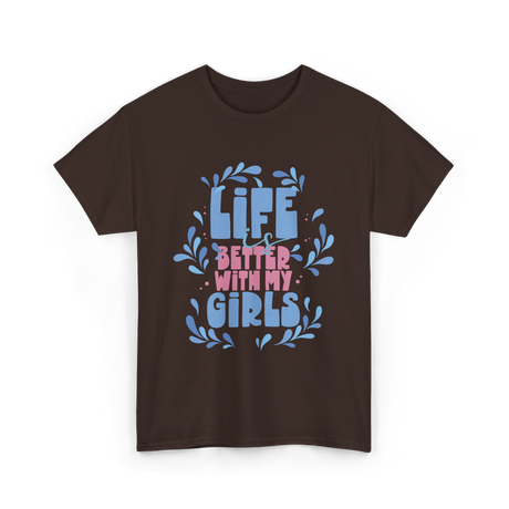 Life is Better with My Girls Mom T-Shirt - Dark Chocolate