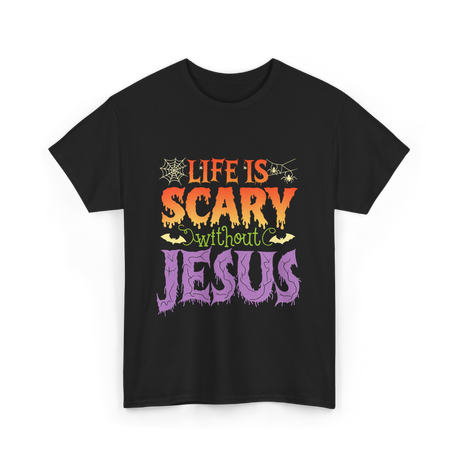 Life is Scary Jesus Christian T-Shirt - Black