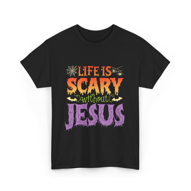 Life is Scary Jesus Christian T-Shirt - Black