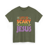 Life is Scary Jesus Christian T-Shirt - Military Green