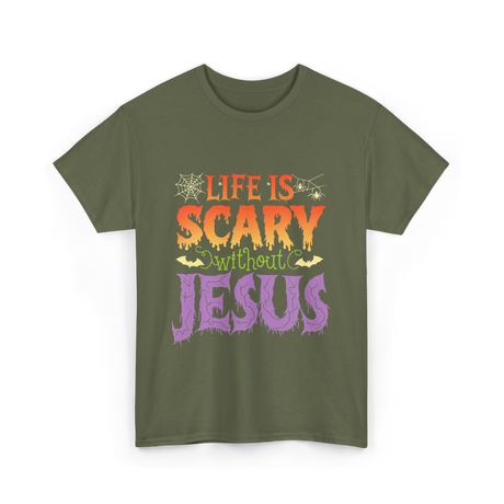 Life is Scary Jesus Christian T-Shirt - Military Green