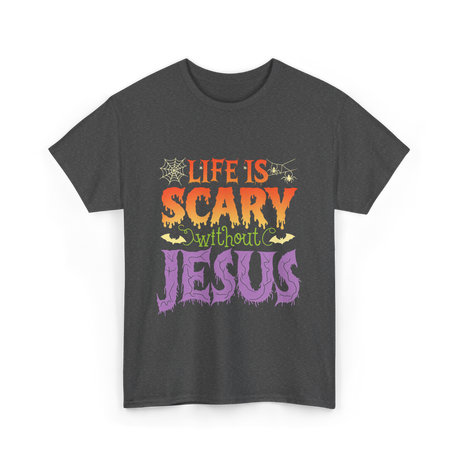 Life is Scary Jesus Christian T-Shirt - Dark Heather