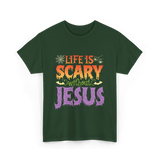 Life is Scary Jesus Christian T-Shirt - Forest Green