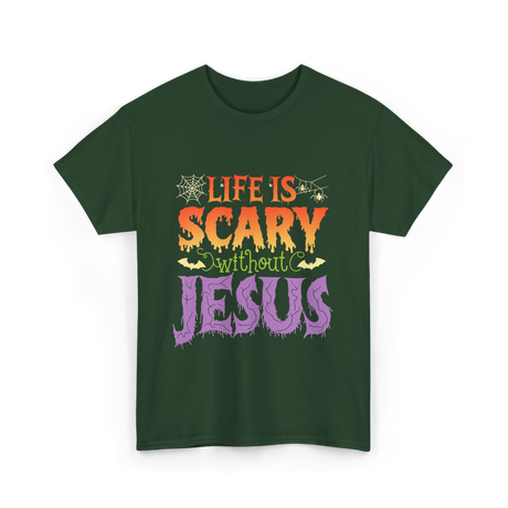 Life is Scary Jesus Christian T-Shirt - Forest Green