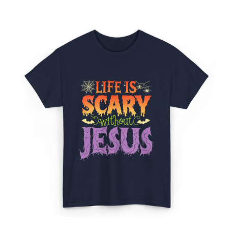 Life is Scary Jesus Christian T-Shirt - Navy