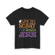 Life is Scary Jesus T-Shirt - Black