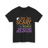 Life is Scary Jesus T-Shirt - Black