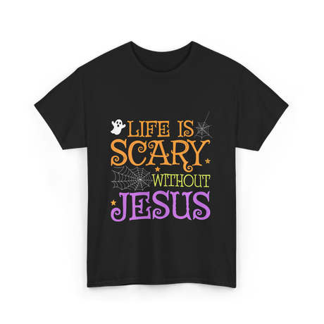 Life Is Scary Jesus Faith T-Shirt - Black