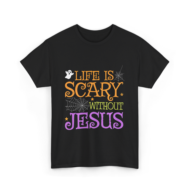 Life Is Scary Jesus Faith T-Shirt - Black