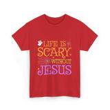 Life Is Scary Jesus Faith T-Shirt - Red