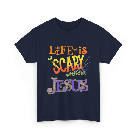 Life is Scary Jesus Faith T-Shirt - Navy