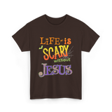 Life is Scary Jesus Faith T-Shirt - Dark Chocolate