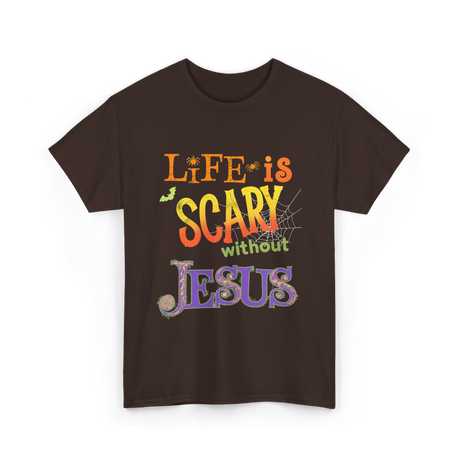 Life is Scary Jesus Faith T-Shirt - Dark Chocolate