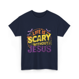 Life is Scary Jesus Faith T-Shirt - Navy