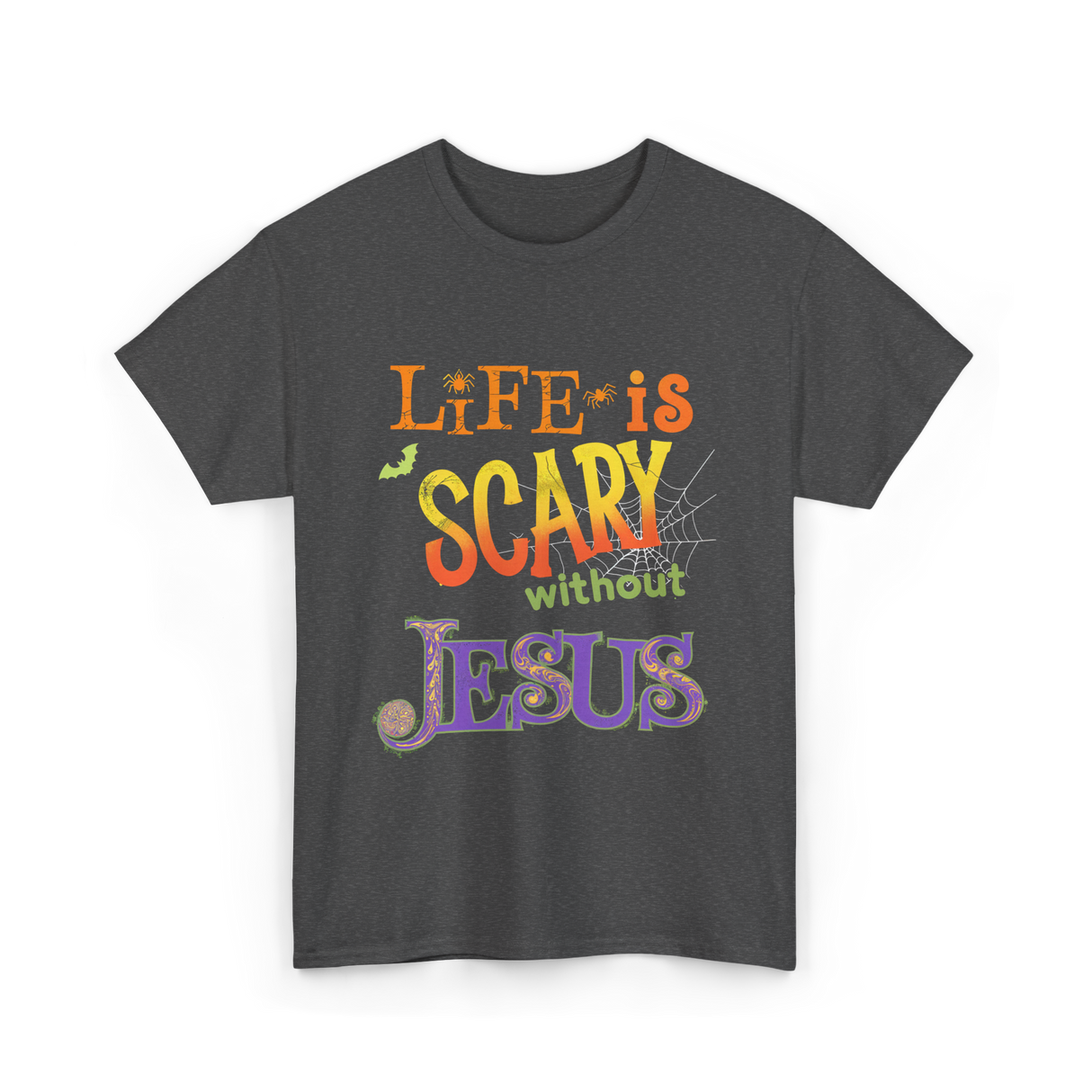 Life is Scary Jesus Faith T-Shirt - Dark Heather