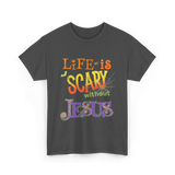 Life is Scary Jesus Faith T-Shirt - Dark Heather