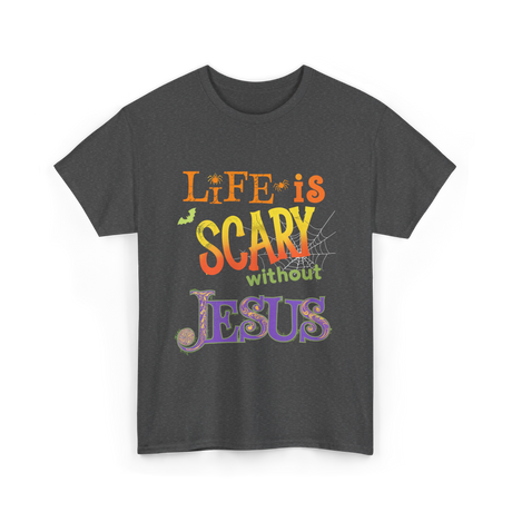 Life is Scary Jesus Faith T-Shirt - Dark Heather